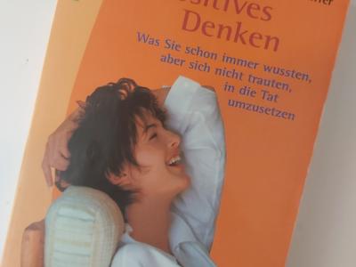 Positives Denken. Was Sie schon immer wussten, aber sich nicht trauten, in die Tat umzusetzen.